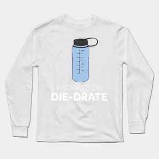 Hydrate or Die-drate Long Sleeve T-Shirt